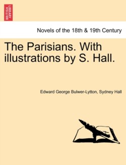 Parisians. With illustrations by S. Hall. VOL. I