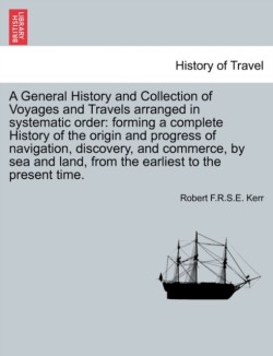 General History and Collection of Voyages and Travels arranged in systematic order
