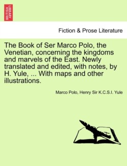 Book of Ser Marco Polo, the Venetian, concerning the kingdoms and marvels of the East. Newly translated and edited, with notes, by H. Yule, ... With maps and other illustrations. Vol. II. First Edition