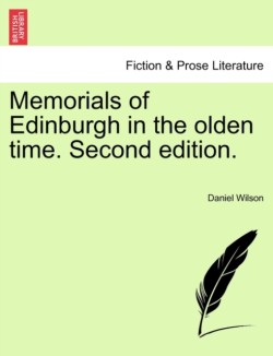 Memorials of Edinburgh in the Olden Time. Second Edition.