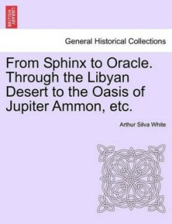 From Sphinx to Oracle. Through the Libyan Desert to the Oasis of Jupiter Ammon, Etc.