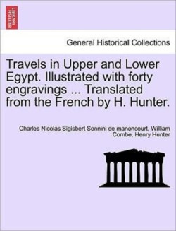 Travels in Upper and Lower Egypt. Illustrated with Forty Engravings ... Translated from the French by H. Hunter.