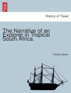 Narrative of an Explorer in Tropical South Africa.
