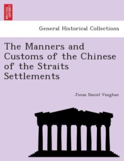 Manners and Customs of the Chinese of the Straits Settlements.