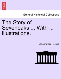 Story of Sevenoaks ... with ... Illustrations.