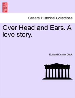 Over Head and Ears. a Love Story.
