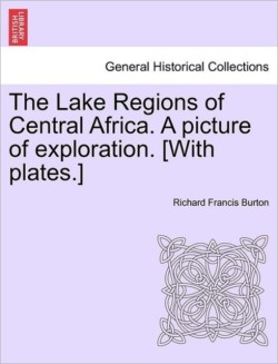 Lake Regions of Central Africa. A picture of exploration. [With plates.]