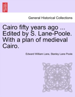 Cairo Fifty Years Ago ... Edited by S. Lane-Poole. with a Plan of Medieval Cairo.