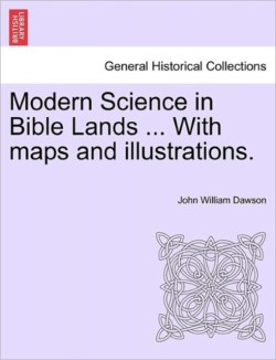 Modern Science in Bible Lands ... With maps and illustrations.