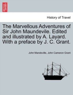 Marvellous Adventures of Sir John Maundevile. Edited and Illustrated by A. Layard. with a Preface by J. C. Grant.