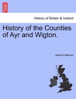 History of the Counties of Ayr and Wigton. VOL. III.
