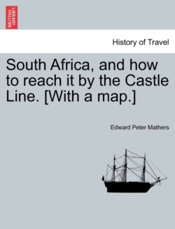 South Africa, and How to Reach It by the Castle Line. [With a Map.]