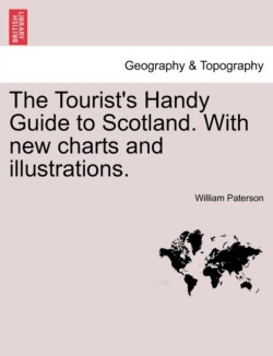 Tourist's Handy Guide to Scotland. with New Charts and Illustrations.