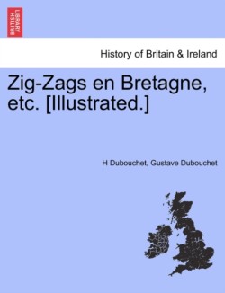 Zig-Zags en Bretagne, etc. [Illustrated.]