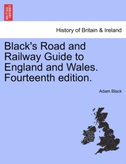 Black's Road and Railway Guide to England and Wales. Fourteenth edition.