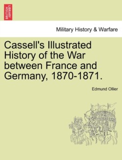 Cassell's Illustrated History of the War between France and Germany, 1870-1871.