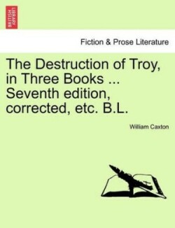 Destruction of Troy, in Three Books ... Seventh Edition, Corrected, Etc. B.L.