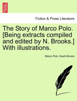 Story of Marco Polo. [Being Extracts Compiled and Edited by N. Brooks.] with Illustrations.