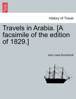 Travels in Arabia. [A facsimile of the edition of 1829.]