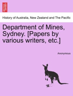 Department of Mines, Sydney. [Papers by Various Writers, Etc.]