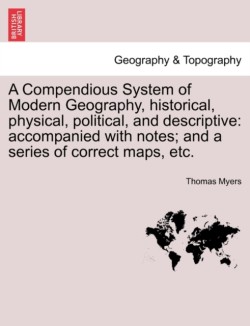 Compendious System of Modern Geography, historical, physical, political, and descriptive