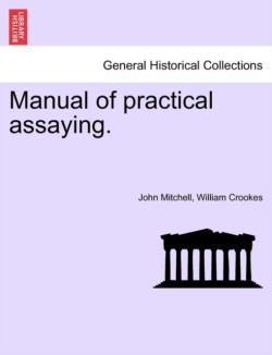 Manual of practical assaying.