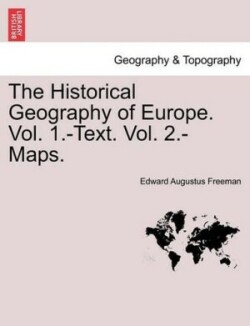 Historical Geography of Europe. Vol. 1.-Text. Vol. 2.-Maps.Vol.II