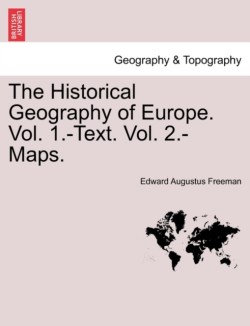 Historical Geography of Europe. Vol. 1.-Text. Vol. 2.-Maps.Vol.II