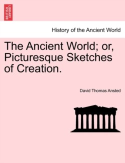 Ancient World; Or, Picturesque Sketches of Creation.