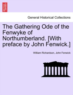 Gathering Ode of the Fenwyke of Northumberland. [With Preface by John Fenwick.]