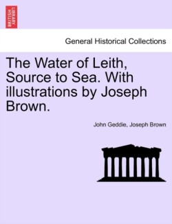 Water of Leith, Source to Sea. with Illustrations by Joseph Brown.