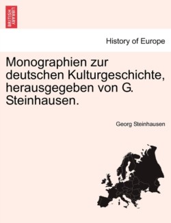 Monographien Zur Deutschen Kulturgeschichte, Herausgegeben Von G. Steinhausen.