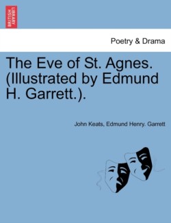 Eve of St. Agnes. (Illustrated by Edmund H. Garrett.).