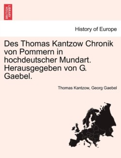 Des Thomas Kantzow Chronik von Pommern in hochdeutscher Mundart. Herausgegeben von G. Gaebel. Band II. Grfte Bearbeitung.