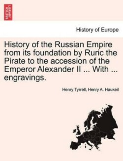 History of the Russian Empire from Its Foundation by Ruric the Pirate to the Accession of the Emperor Alexander II ... with ... Engravings. Vol. III.