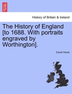 History of England [To 1688. with Portraits Engraved by Worthington].