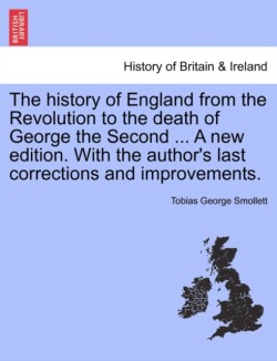 history of England from the Revolution to the death of George the Second ... A new edition. With the author's last corrections and improvements.