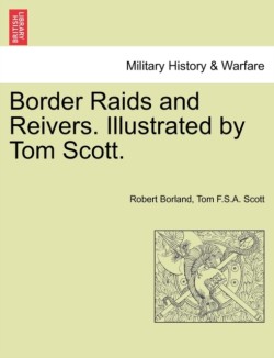 Border Raids and Reivers. Illustrated by Tom Scott.