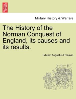 History of the Norman Conquest of England, its causes and its results.