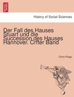 Fall Des Hauses Stuart Und Die Succession Des Hauses Hannover. Crfter Band