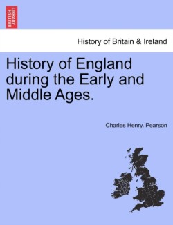 History of England during the Early and Middle Ages. VOL. I