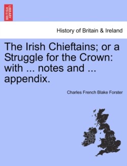 Irish Chieftains; or a Struggle for the Crown