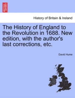 History of England to the Revolution in 1688. New edition, with the author's last corrections, etc.