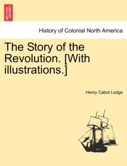 Story of the Revolution. [With Illustrations.] Volume II.