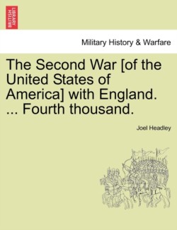 Second War [Of the United States of America] with England. ... Fourth Thousand.