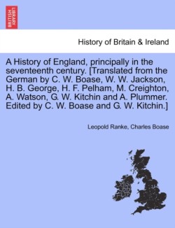 History of England, principally in the seventeenth century. [Translated from the German by C. W. Boase, W. W. Jackson, H. B. George, H. F. Pelham, M. Creighton, A. Watson, G. W. Kitchin and A. Plummer. Edited by C. W. Boase and G. W. Kitchin.]