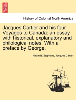 Jacques Cartier and His Four Voyages to Canada