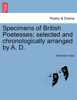 Specimens of British Poetesses; Selected and Chronologically Arranged by A. D.