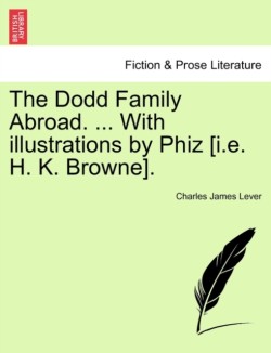 Dodd Family Abroad. ... With illustrations by Phiz [i.e. H. K. Browne].
