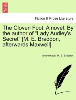 Cloven Foot. a Novel. by the Author of "Lady Audley's Secret" [M. E. Braddon, Afterwards Maxwell].